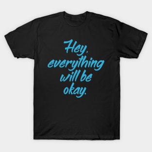 'Hey Everything Will Be Okay' Cancer Awareness Shirt T-Shirt